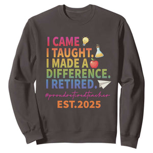 Funny Teacher Retirement 2025 Sweatshirt Came Taught Made Difference Retired TS09 Dark Chocolate Print Your Wear