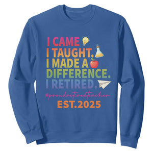 Funny Teacher Retirement 2025 Sweatshirt Came Taught Made Difference Retired TS09 Royal Blue Print Your Wear