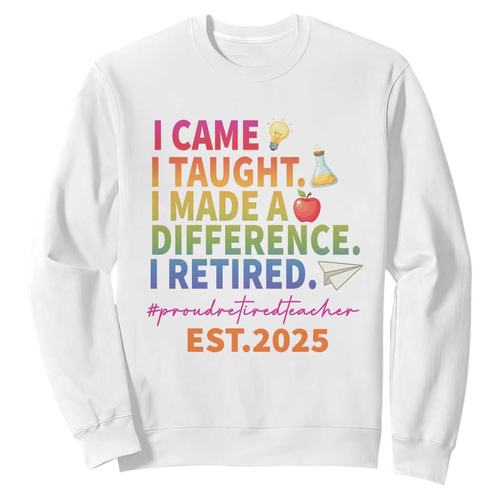 Funny Teacher Retirement 2025 Sweatshirt Came Taught Made Difference Retired TS09 White Print Your Wear