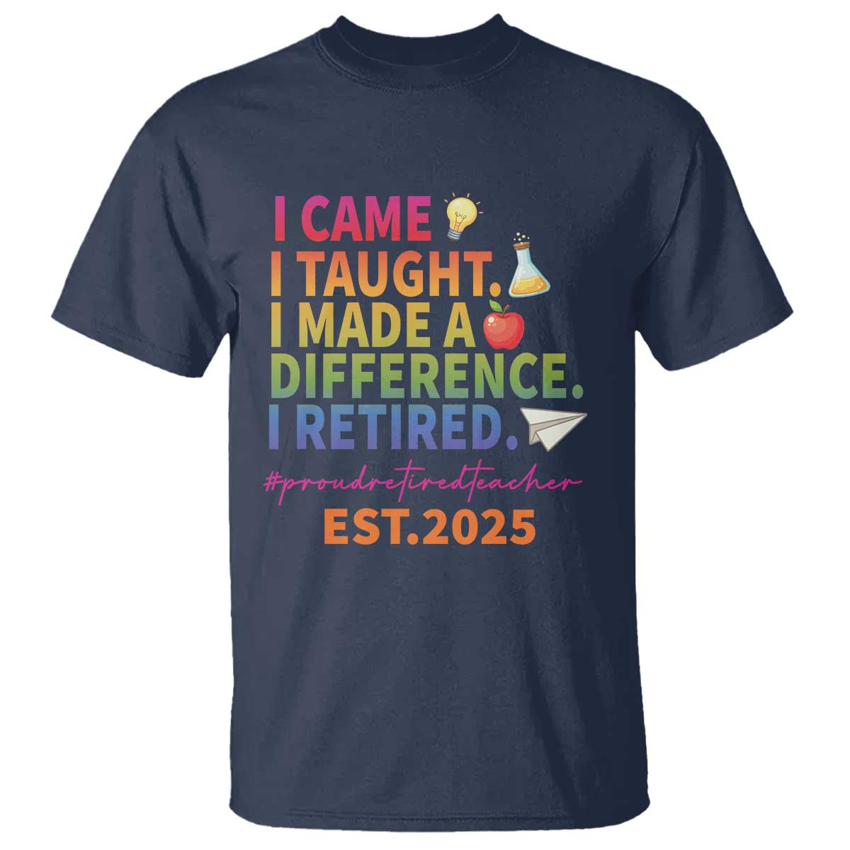 Funny Teacher Retirement 2025 T Shirt Came Taught Made Difference Retired TS09 Navy Print Your Wear