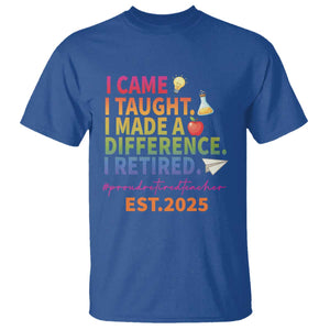 Funny Teacher Retirement 2025 T Shirt Came Taught Made Difference Retired TS09 Royal Blue Print Your Wear