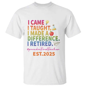 Funny Teacher Retirement 2025 T Shirt Came Taught Made Difference Retired TS09 White Print Your Wear