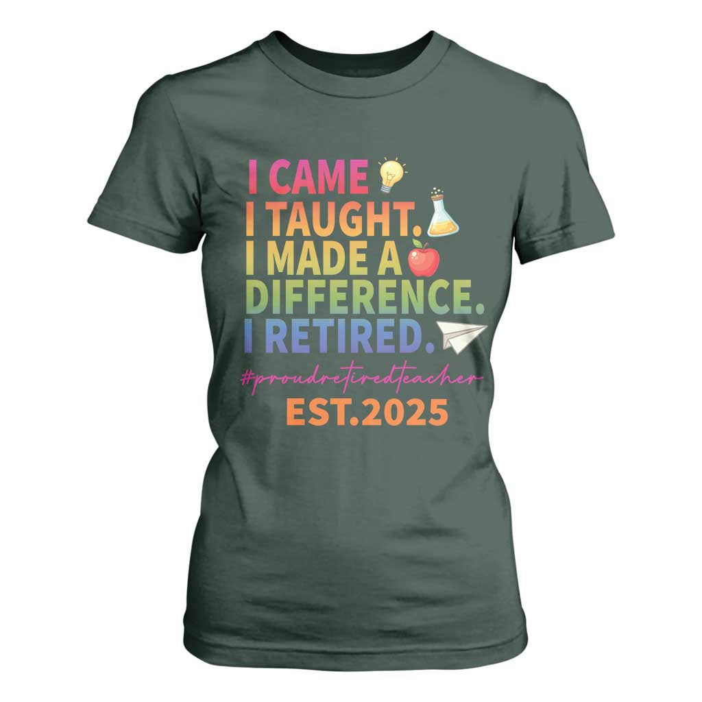 Funny Teacher Retirement 2025 T Shirt For Women Came Taught Made Difference Retired TS09 Dark Forest Green Print Your Wear