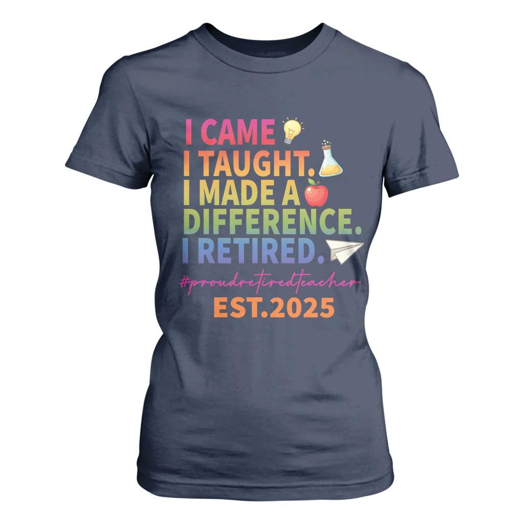 Funny Teacher Retirement 2025 T Shirt For Women Came Taught Made Difference Retired TS09 Navy Print Your Wear