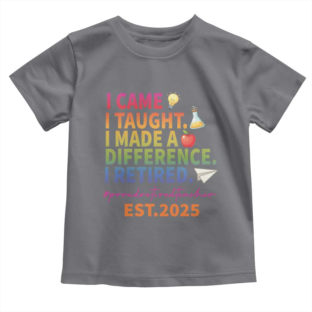 Funny Teacher Retirement 2025 Toddler T Shirt Came Taught Made Difference Retired TS09 Charcoal Print Your Wear