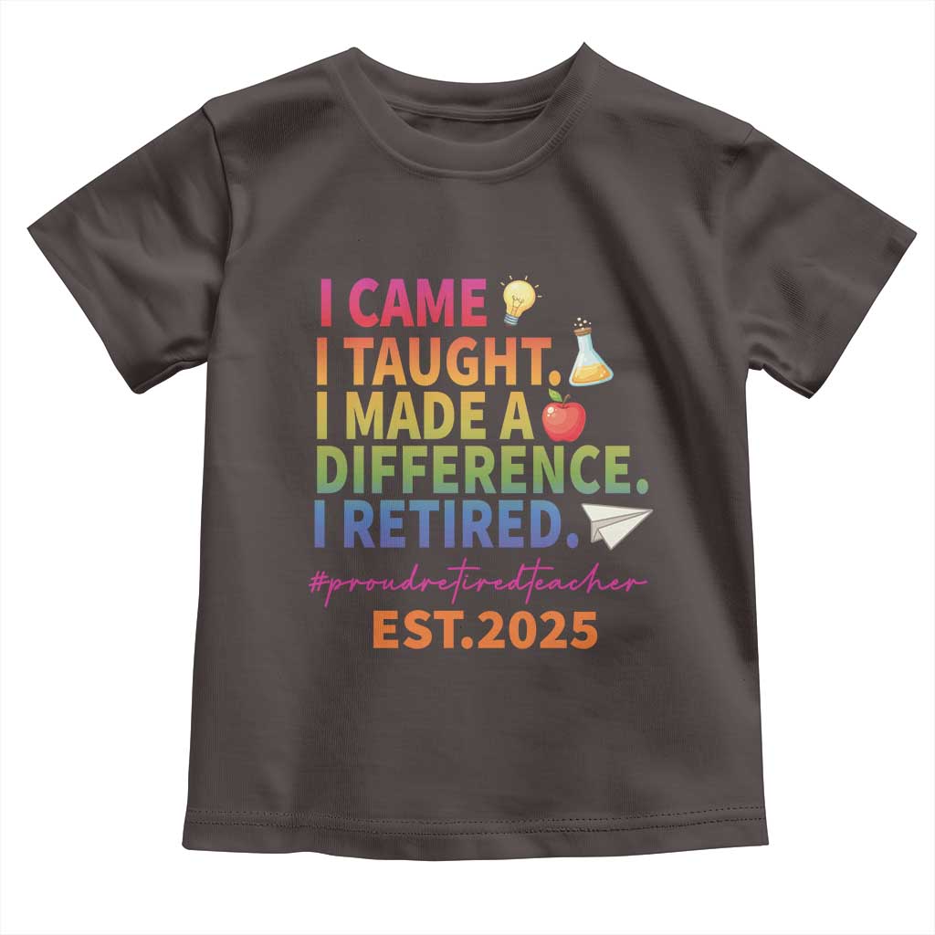 Funny Teacher Retirement 2025 Toddler T Shirt Came Taught Made Difference Retired TS09 Dark Chocolate Print Your Wear