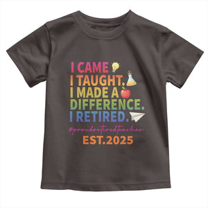 Funny Teacher Retirement 2025 Toddler T Shirt Came Taught Made Difference Retired TS09 Dark Chocolate Print Your Wear
