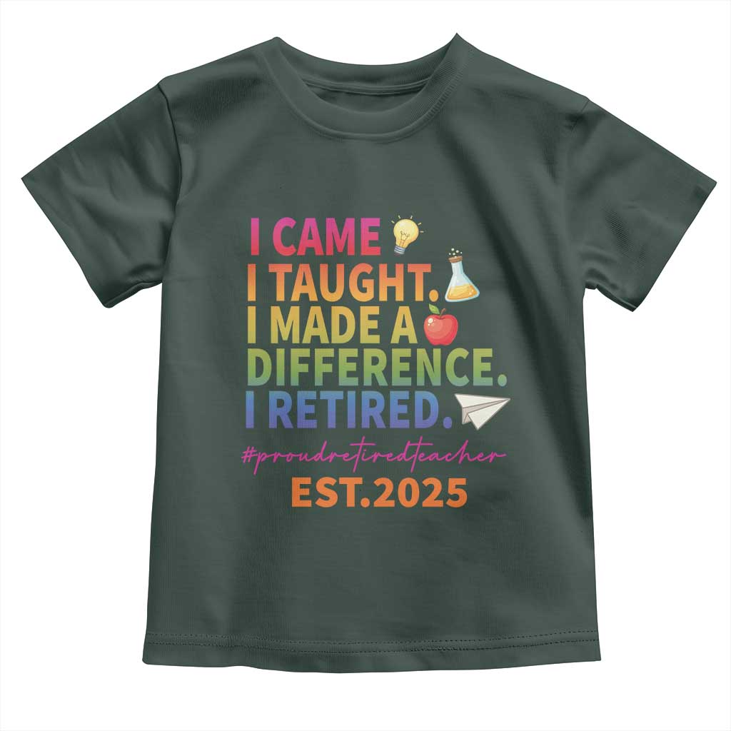 Funny Teacher Retirement 2025 Toddler T Shirt Came Taught Made Difference Retired TS09 Dark Forest Green Print Your Wear