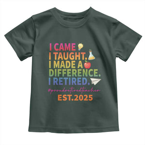 Funny Teacher Retirement 2025 Toddler T Shirt Came Taught Made Difference Retired TS09 Dark Forest Green Print Your Wear