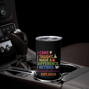 Funny Teacher Retirement 2025 Tumbler Cup Came Taught Made Difference Retired TS09 Print Your Wear