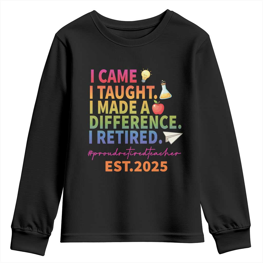 Funny Teacher Retirement 2025 Youth Sweatshirt Came Taught Made Difference Retired TS09 Black Print Your Wear