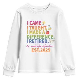 Funny Teacher Retirement 2025 Youth Sweatshirt Came Taught Made Difference Retired TS09 White Print Your Wear