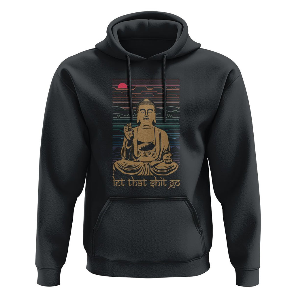 Funny Buddhism Hoodie Let That Shit Go Buddha TS09 Black Printyourwear