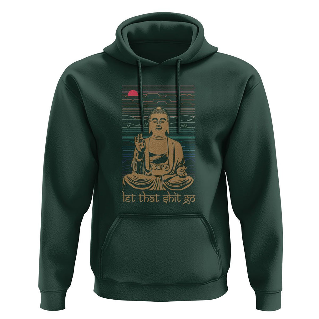 Funny Buddhism Hoodie Let That Shit Go Buddha TS09 Dark Forest Green Printyourwear