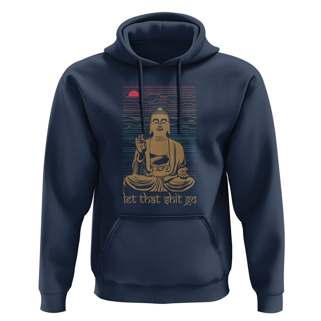 Funny Buddhism Hoodie Let That Shit Go Buddha TS09 Navy Printyourwear