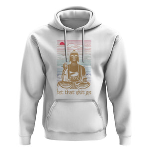 Funny Buddhism Hoodie Let That Shit Go Buddha TS09 White Printyourwear