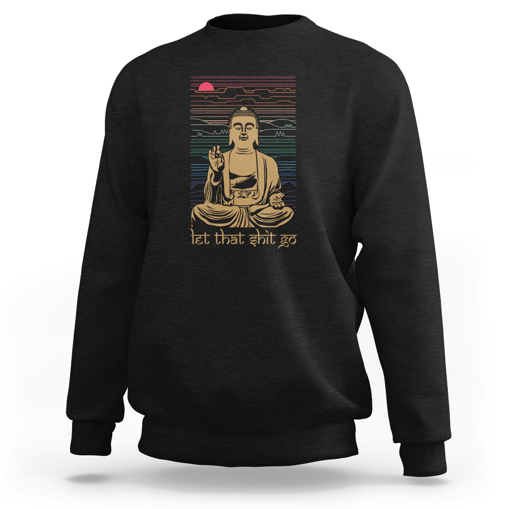 Funny Buddhism Sweatshirt Let That Shit Go Buddha TS09 Black Printyourwear