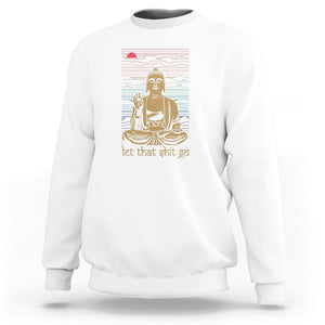 Funny Buddhism Sweatshirt Let That Shit Go Buddha TS09 White Printyourwear