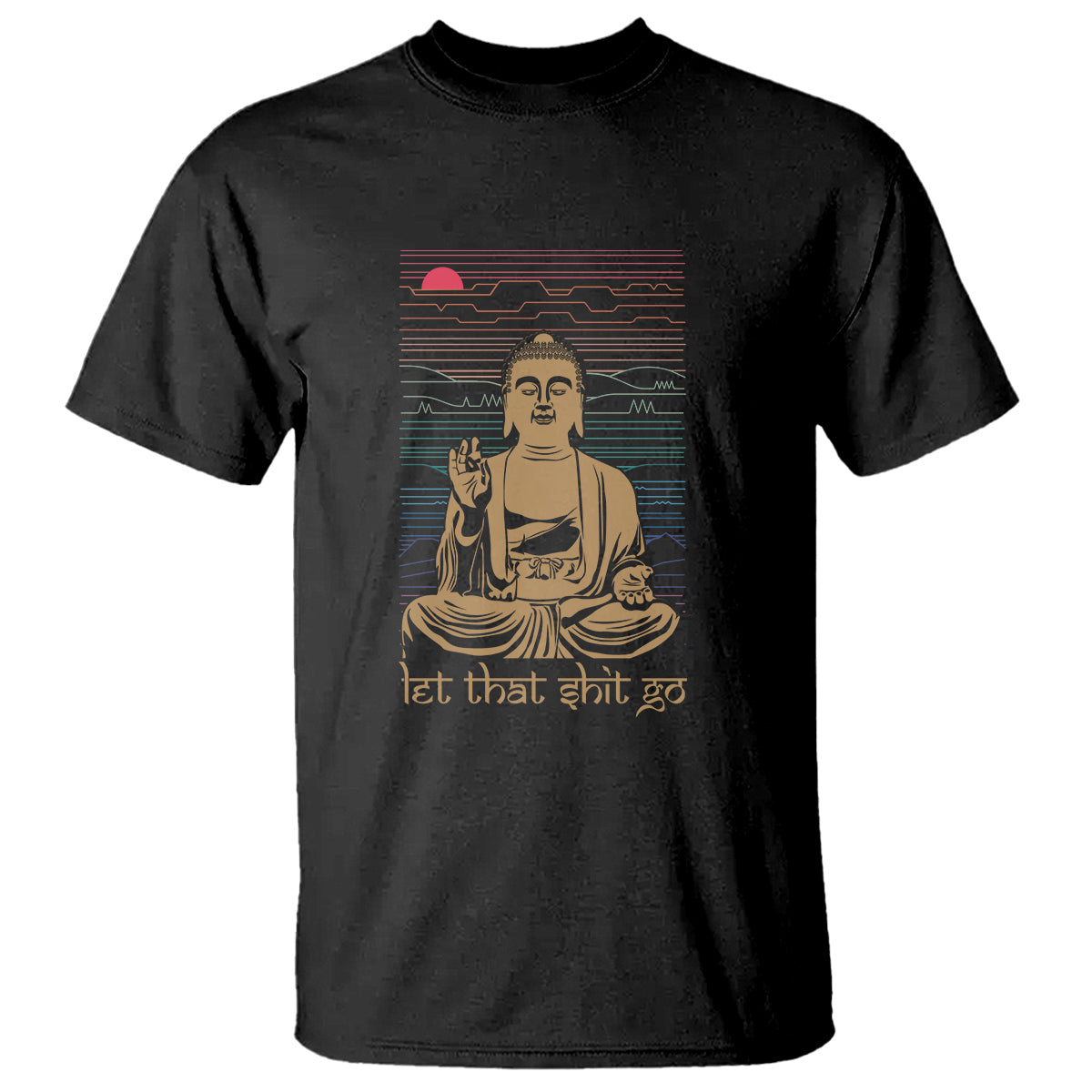 Funny Buddhism T Shirt Let That Shit Go Buddha TS09 Black Printyourwear