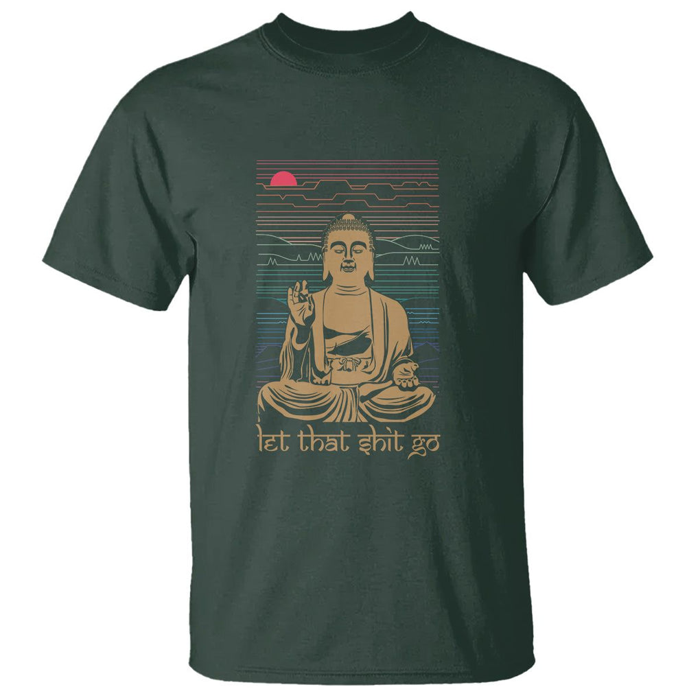 Funny Buddhism T Shirt Let That Shit Go Buddha TS09 Dark Forest Green Printyourwear