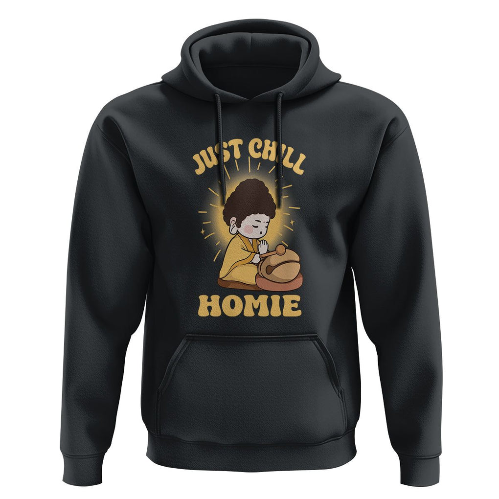 Funny Buddhism Hoodie Just Chill Homie Cute Baby Buddha TS09 Black Printyourwear