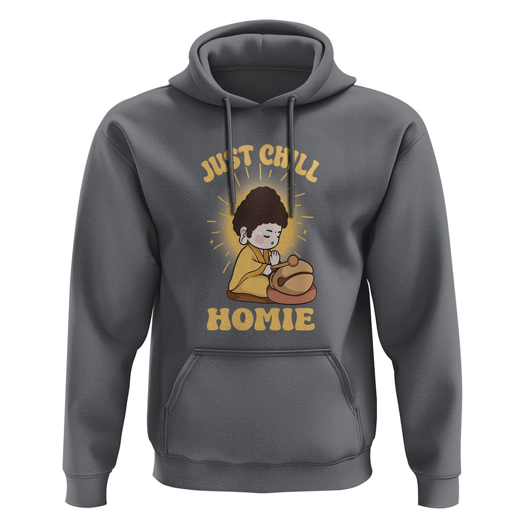 Funny Buddhism Hoodie Just Chill Homie Cute Baby Buddha TS09 Charcoal Printyourwear
