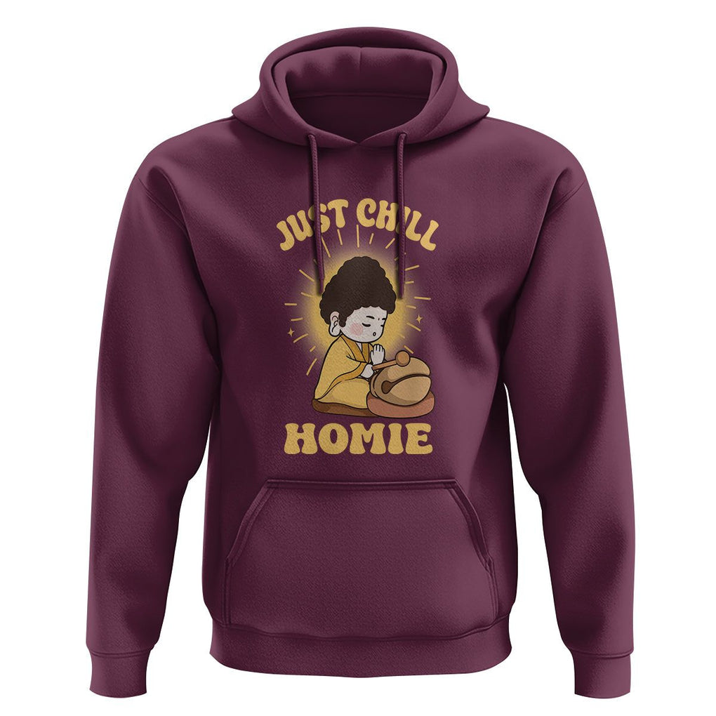 Funny Buddhism Hoodie Just Chill Homie Cute Baby Buddha TS09 Maroon Printyourwear