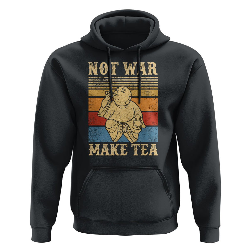 Funny Buddhism Hoodie Make Tea Not War Buddha TS09 Black Printyourwear