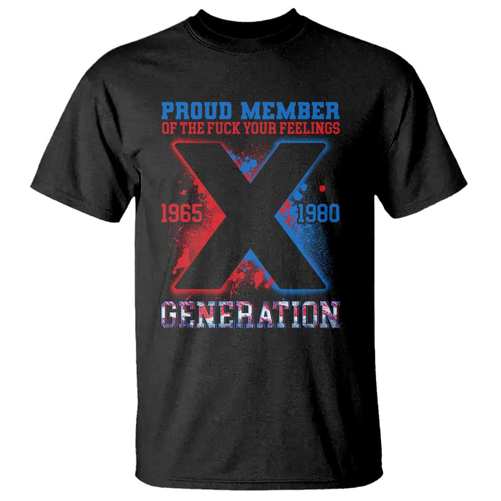 Gen X T Shirt Proud Member Of The Fuck Your Feelings TS09 Black Print Your Wear