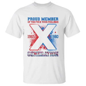 Gen X T Shirt Proud Member Of The Fuck Your Feelings TS09 White Print Your Wear