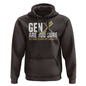 Gen X Hoodie Are You Sure You Want To Hear My Thoughts TS09 Dark Chocolate Print Your Wear