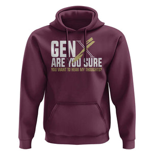 Gen X Hoodie Are You Sure You Want To Hear My Thoughts TS09 Maroon Print Your Wear