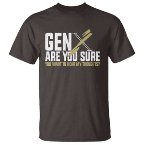 Gen X T Shirt Are You Sure You Want To Hear My Thoughts TS09 Dark Chocolate Print Your Wear