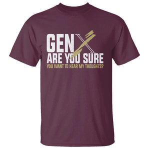 Gen X T Shirt Are You Sure You Want To Hear My Thoughts TS09 Maroon Print Your Wear