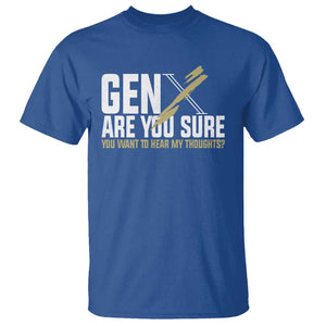 Gen X T Shirt Are You Sure You Want To Hear My Thoughts TS09 Royal Blue Print Your Wear