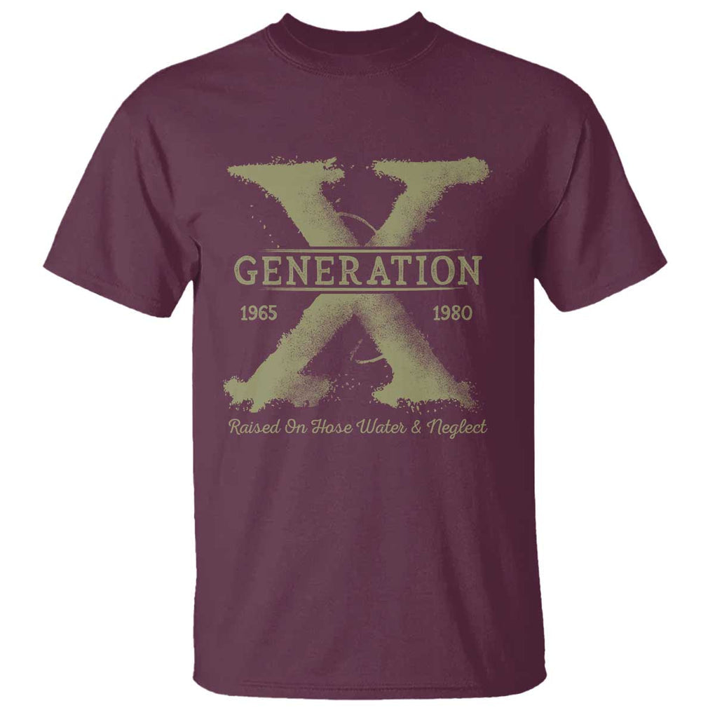 Gen X T Shirt Raised On Hose Water And Neglect TS09 Maroon Print Your Wear