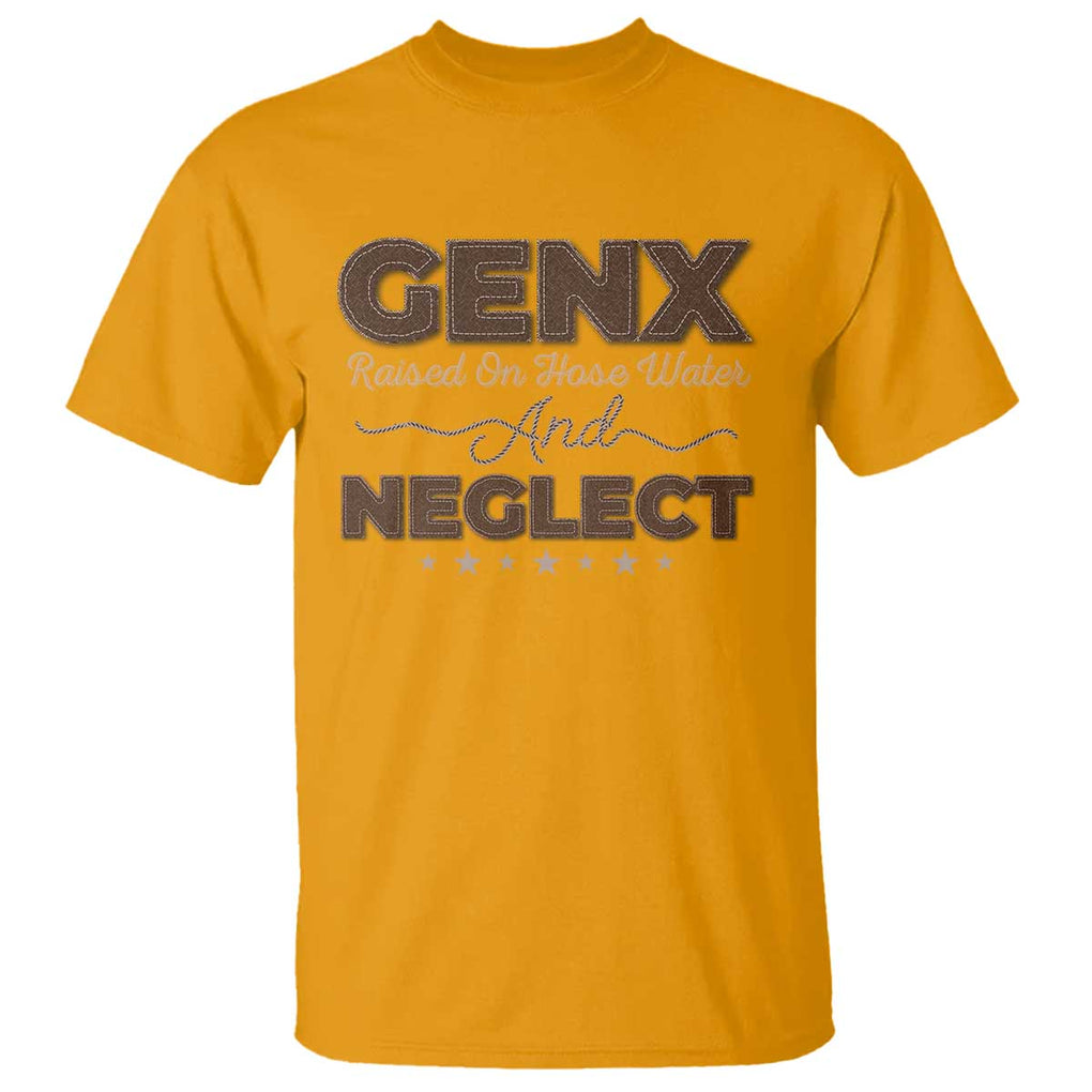 Gen X T Shirt Raised On Hose Water And Neglect TS09 Gold Print Your Wear