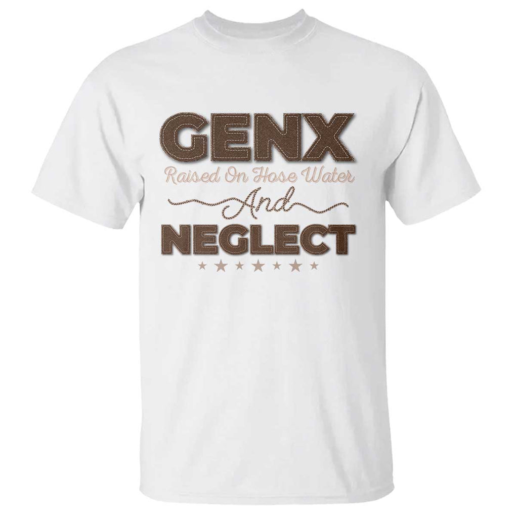 Gen X T Shirt Raised On Hose Water And Neglect TS09 White Print Your Wear