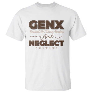 Gen X T Shirt Raised On Hose Water And Neglect TS09 White Print Your Wear