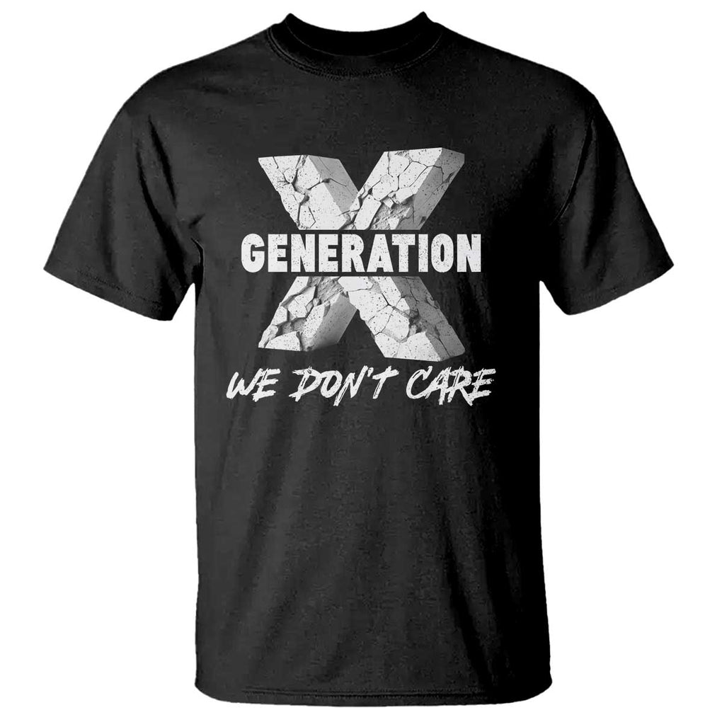 Funny Gen X We Don't Care T Shirt TS09 Black Print Your Wear