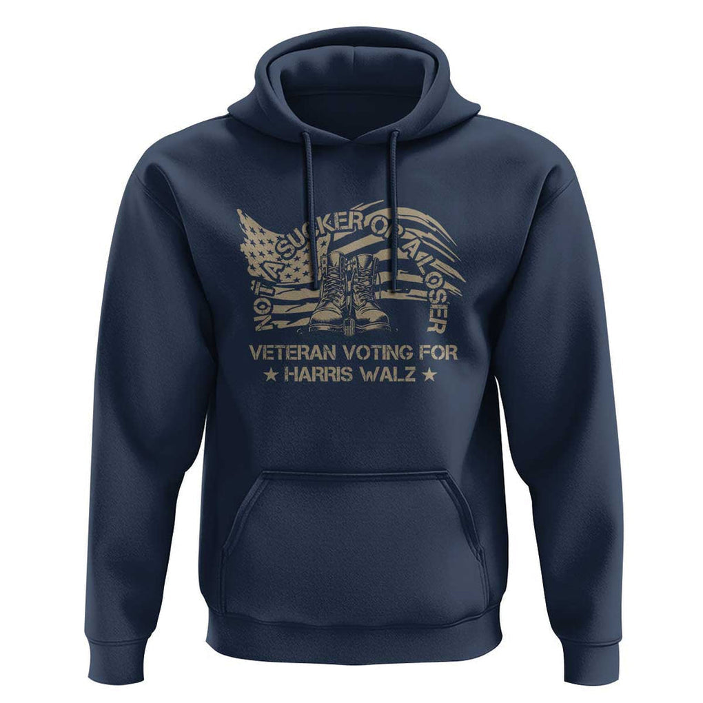 Veteran For Harris Walz Hoodie I Am A Veteran Not A Sucker Or A Loser TS09 Navy Print Your Wear