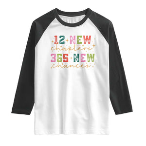 Happy New Year Raglan Shirt 12 New Chapters 365 New Chances TS09 White Black Print Your Wear