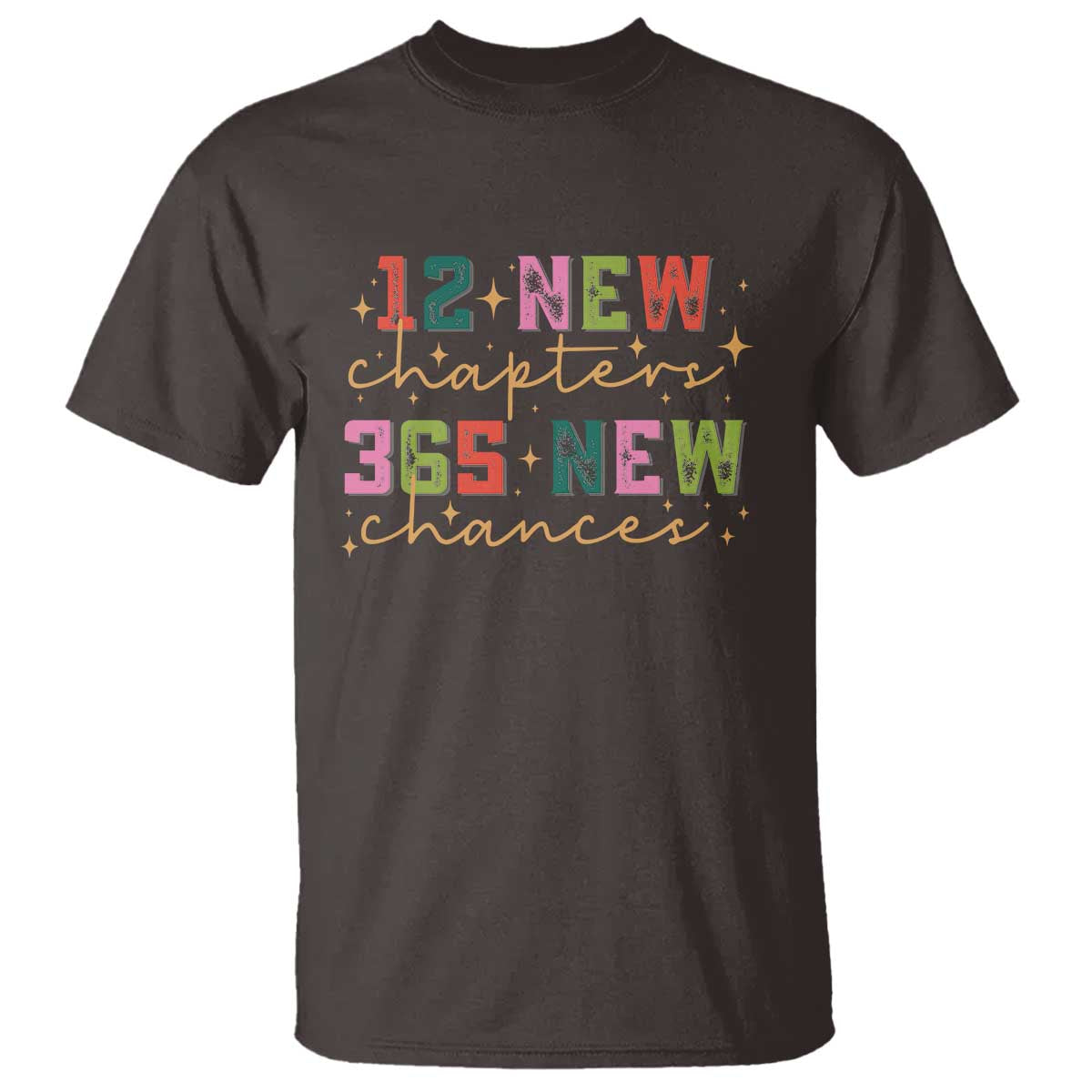 Happy New Year T Shirt 12 New Chapters 365 New Chances TS09 Dark Chocolate Print Your Wear