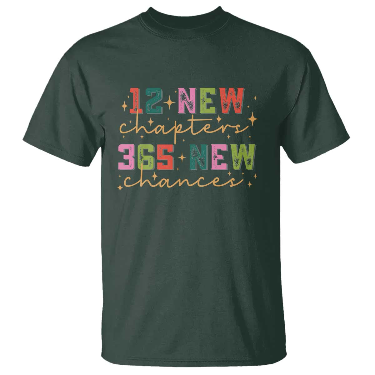Happy New Year T Shirt 12 New Chapters 365 New Chances TS09 Dark Forest Green Print Your Wear