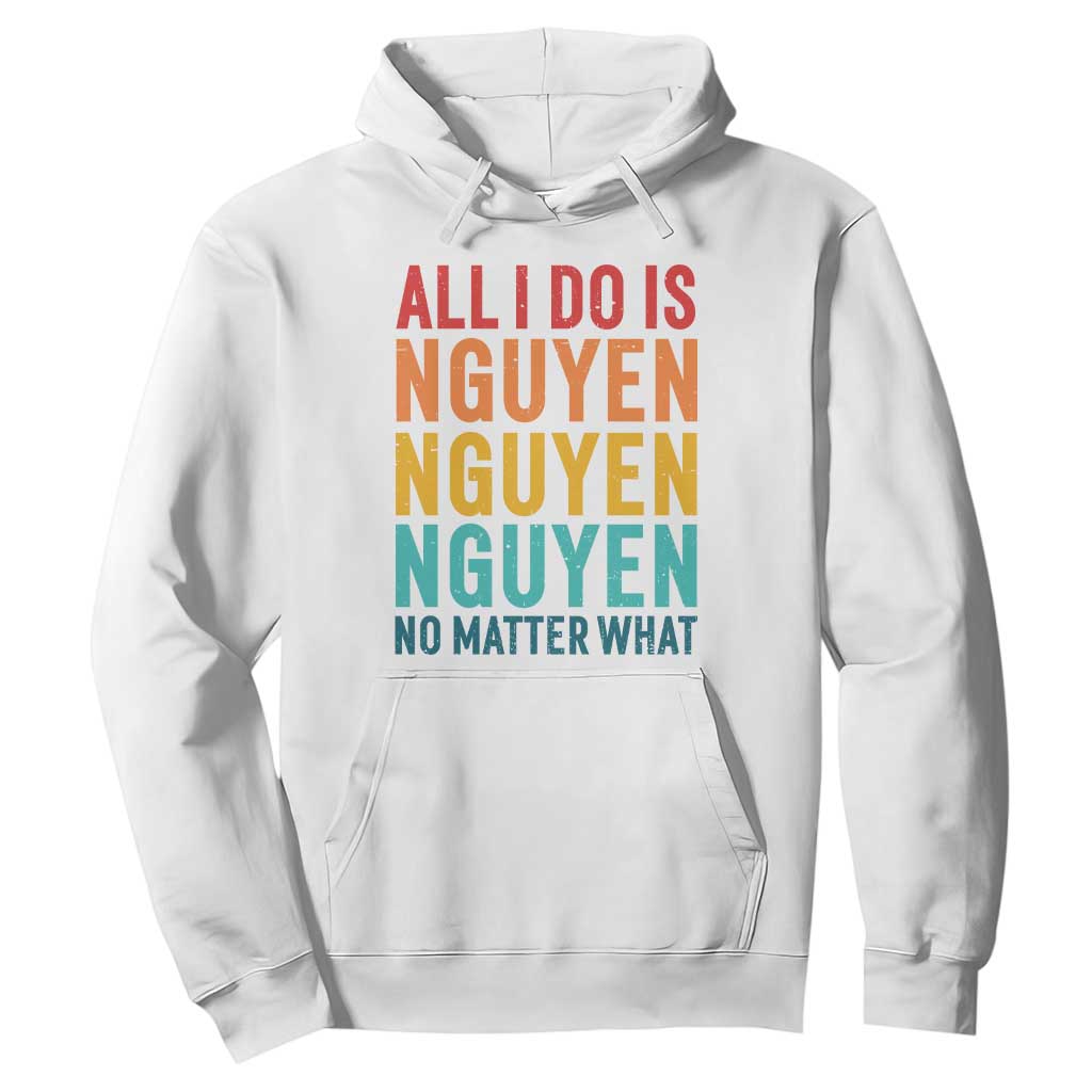Vietnamese Pride Hoodie All I Do Is Nguyen No Matter What TS09 White Print Your Wear