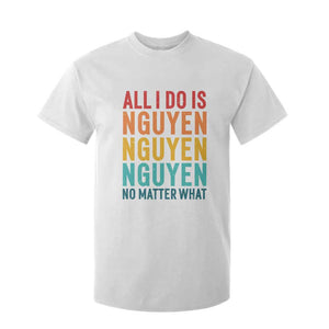 Vietnamese Pride T Shirt For Kid All I Do Is Nguyen No Matter What TS09 White Print Your Wear