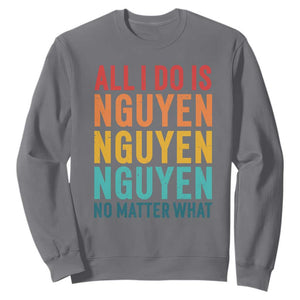 Vietnamese Pride Sweatshirt All I Do Is Nguyen No Matter What TS09 Charcoal Print Your Wear