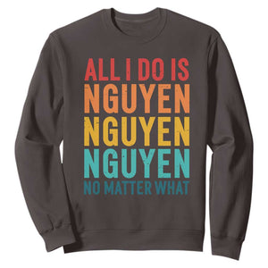 Vietnamese Pride Sweatshirt All I Do Is Nguyen No Matter What TS09 Dark Chocolate Print Your Wear