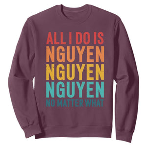 Vietnamese Pride Sweatshirt All I Do Is Nguyen No Matter What TS09 Maroon Print Your Wear