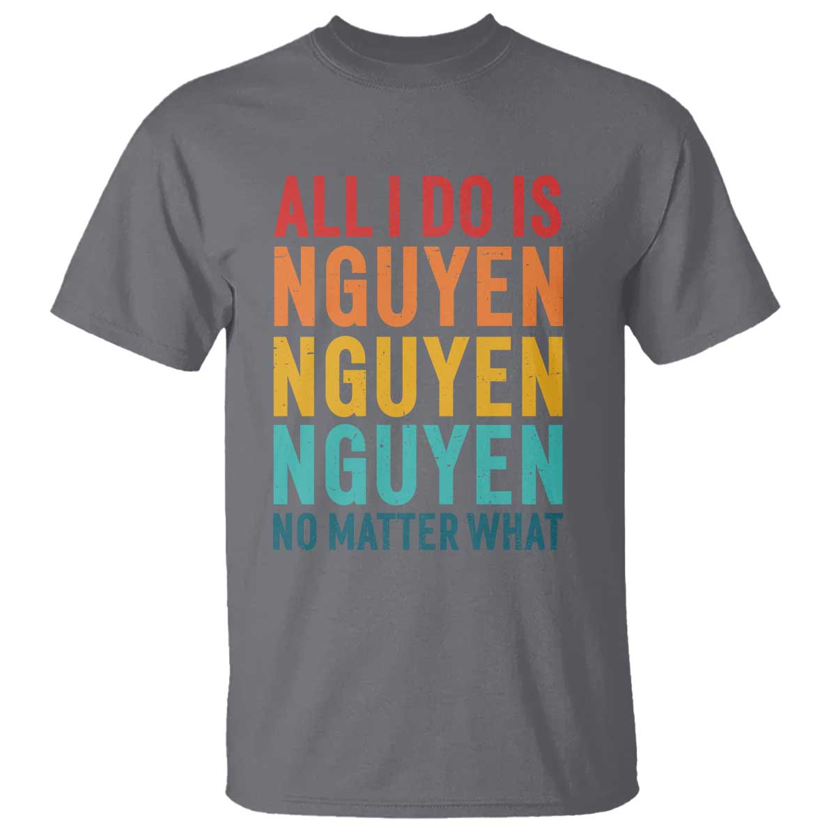 Vietnamese Pride T Shirt All I Do Is Nguyen No Matter What TS09 Charcoal Print Your Wear